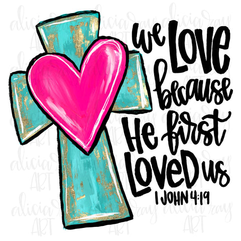 We Love Because He First Loved Us Cross