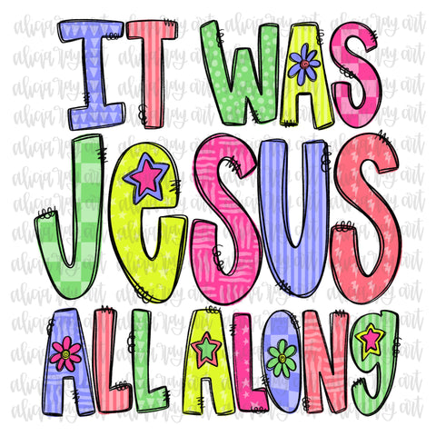It Was Jesus All Along