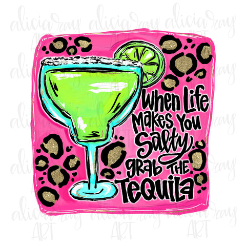 When Life Makes You Salty Grab The Tequila