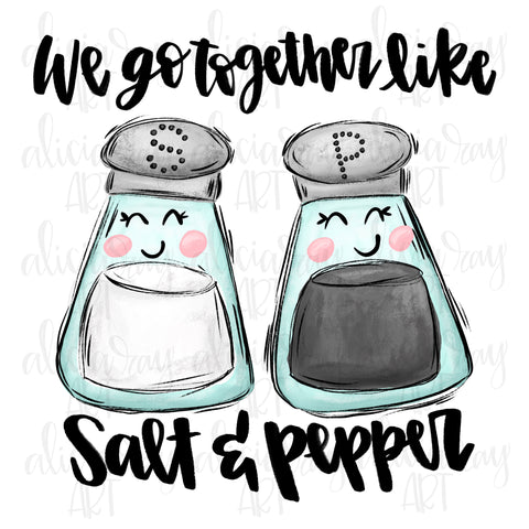 We Go Together Like Salt And Pepper