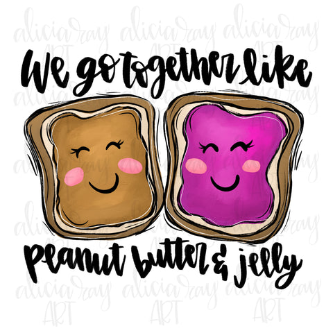We Go Together Like Peanut Butter And Jelly