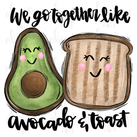 We Go Together Like Avocado And Toast