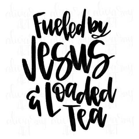 Fueled By Jesus And Loaded Tea