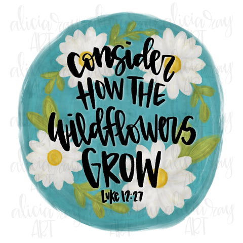 Consider How The Wildflowers Grow With Background