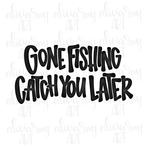 Gone Fishing Catch You Later Hand Lettered