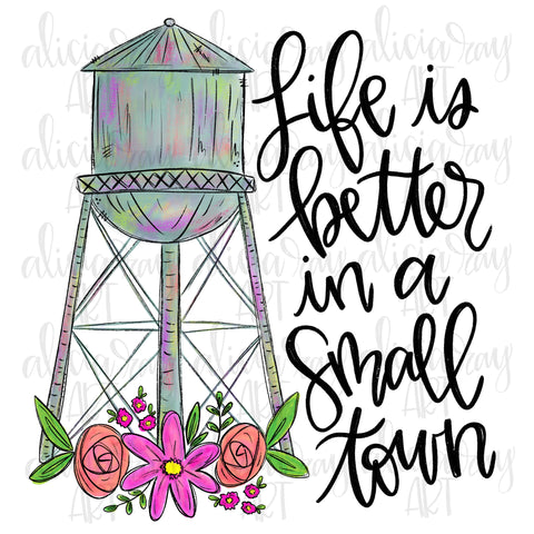 Life Is Better In A Small Town Water Tower