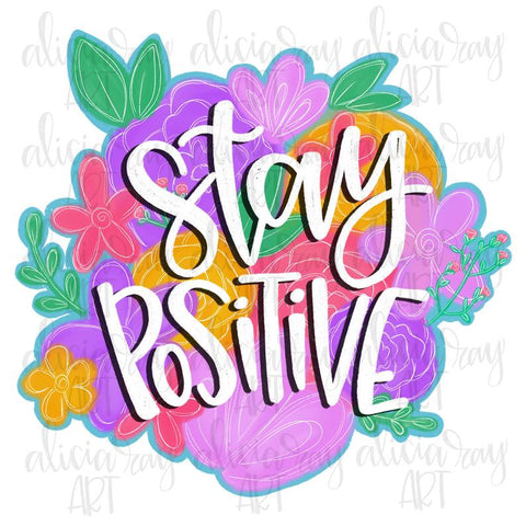 Stay Positive Floral