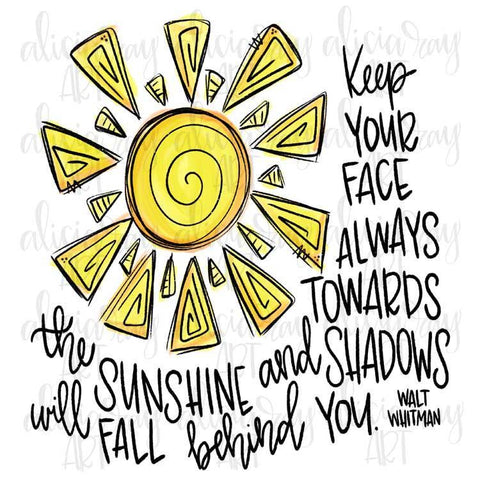 Keep Your Face Always Towards The Sunshine